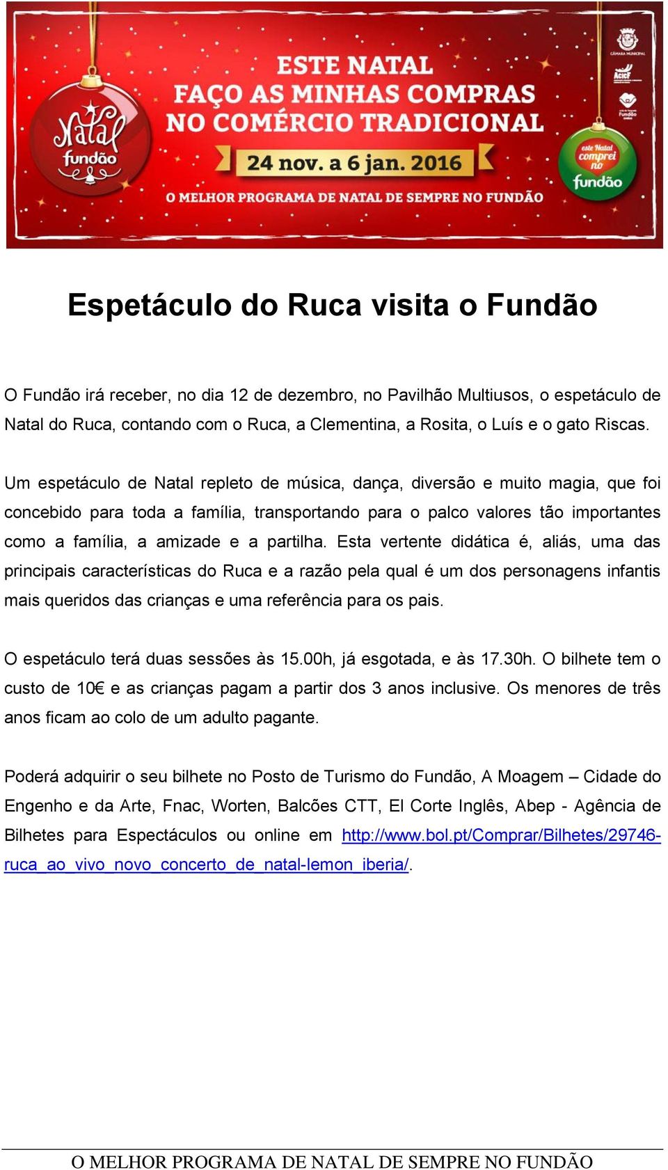 Um espetáculo de Natal repleto de música, dança, diversão e muito magia, que foi concebido para toda a família, transportando para o palco valores tão importantes como a família, a amizade e a