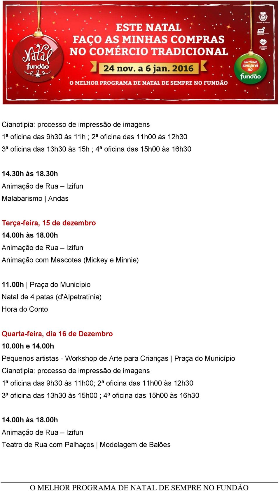 00h Praça do Município Natal de 4 patas (d Alpetratínia) Hora do Conto Quarta-feira, dia 16 de Dezembro 10.00h e 14.