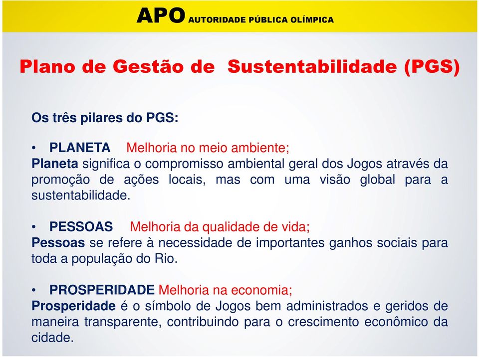 PESSOAS Melhoria da qualidade de vida; Pessoas se refere à necessidade de importantes ganhos sociais para toda a população do Rio.