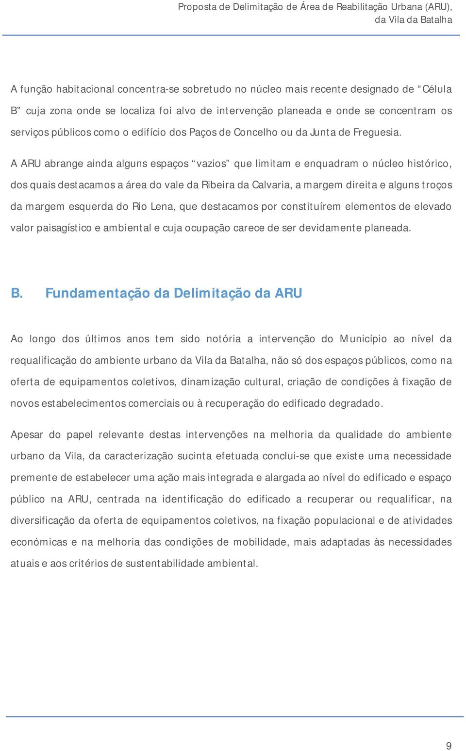 A ARU abrange ainda alguns espaços vazios que limitam e enquadram o núcleo histórico, dos quais destacamos a área do vale da Ribeira da Calvaria, a margem direita e alguns troços da margem esquerda