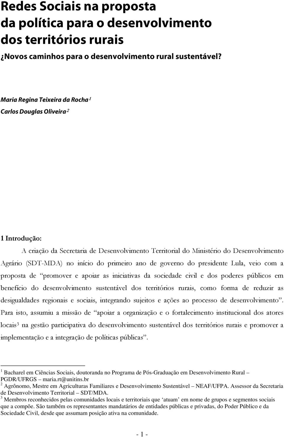 presidente Lula, vei cm a prpsta de prmver e apiar as iniciativas da sciedade civil e ds pderes públics em benefíci d desenvlviment sustentável ds territóris rurais, cm frma de reduzir as