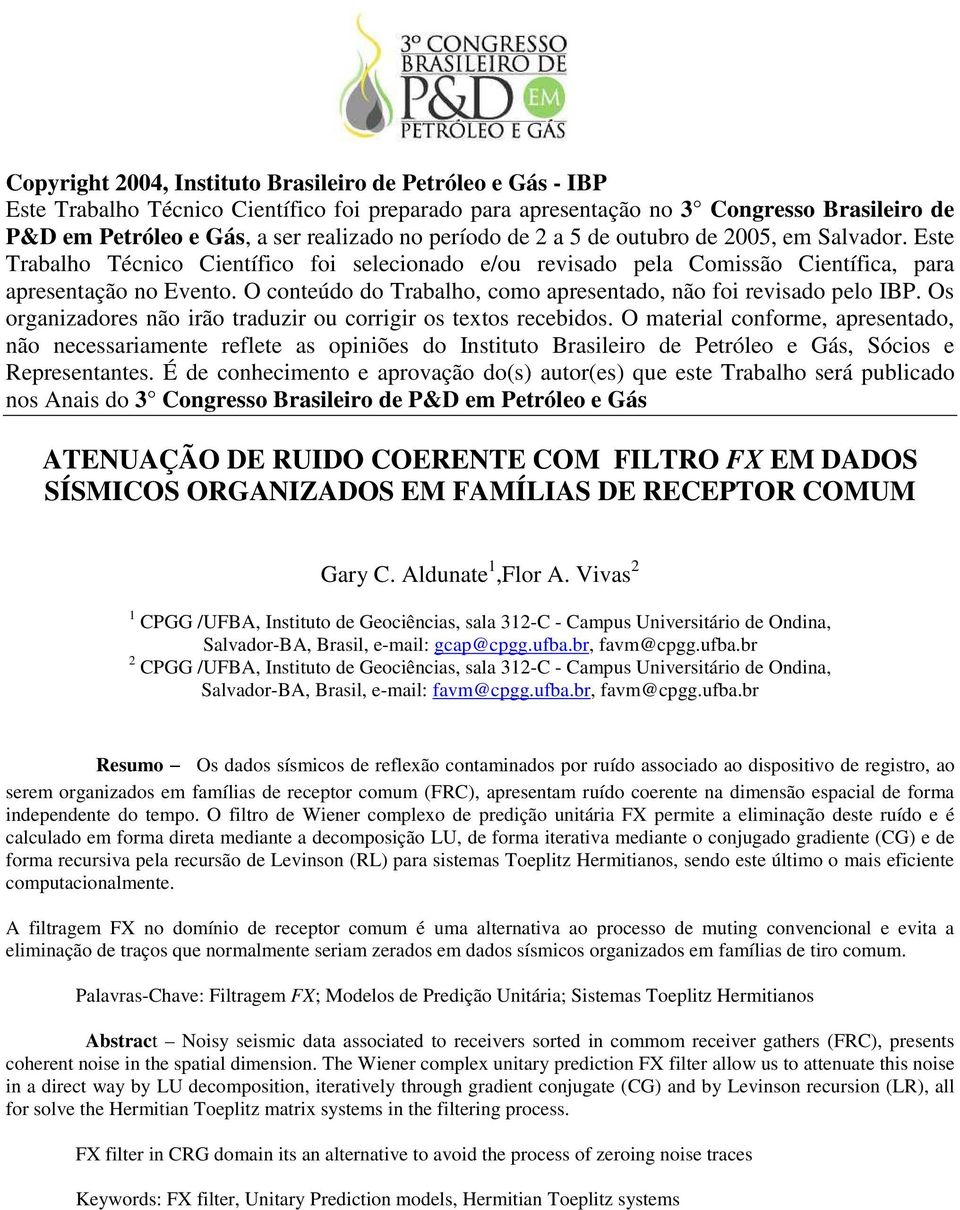 textos ecebdos O mateal cofome, apesetado, ão ecessaamete eflete as opões do Isttuto Basleo de Petóleo e Gás, Sócos e epesetates É de cohecmeto e apovação do(s) auto(es) que este Tabalho seá publcado