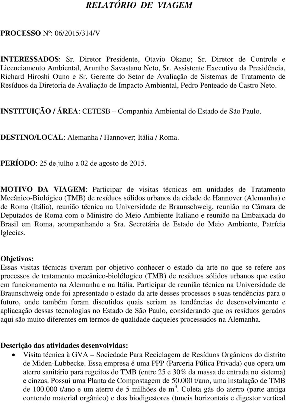 Gerente do Setor de Avaliação de Sistemas de Tratamento de Resíduos da Diretoria de Avaliação de Impacto Ambiental, Pedro Penteado de Castro Neto.