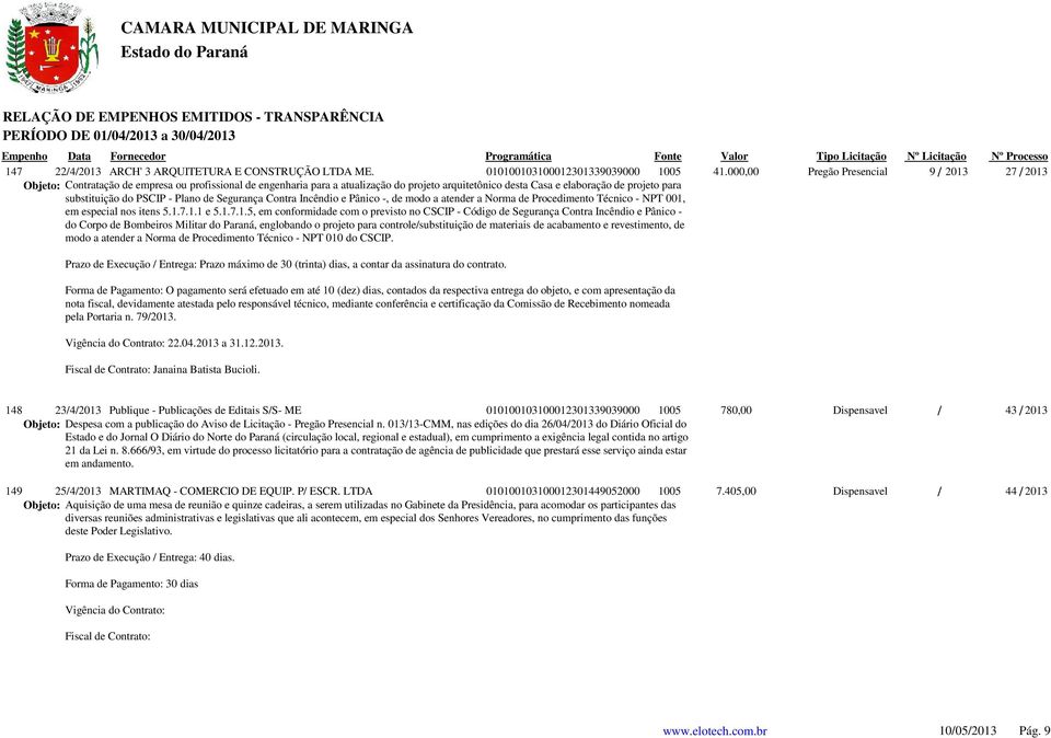 substituição do PSCIP - Plano de Segurança Contra Incêndio e Pânico -, de modo a atender a Norma de Procedimento Técnico - NPT 001,