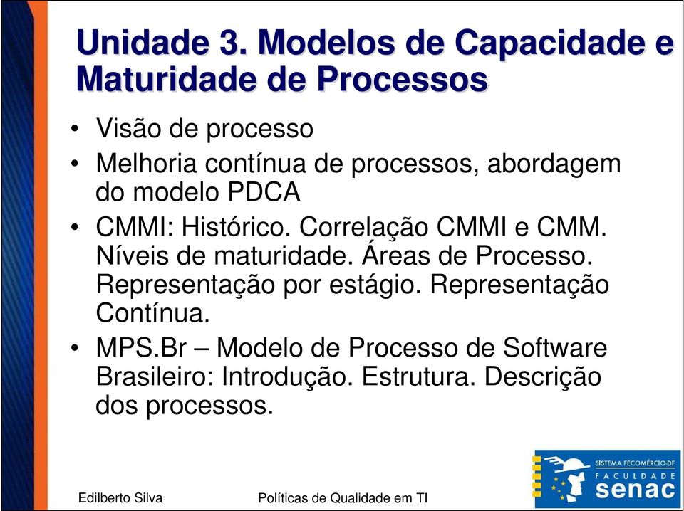 processos, abordagem do modelo PDCA CMMI: Histórico. Correlação CMMI e CMM.