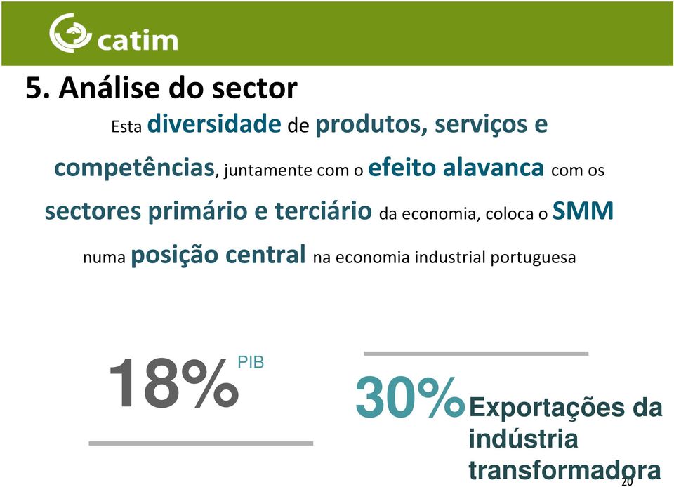 primário e terciário da economia, coloca o SMM numa posição central na