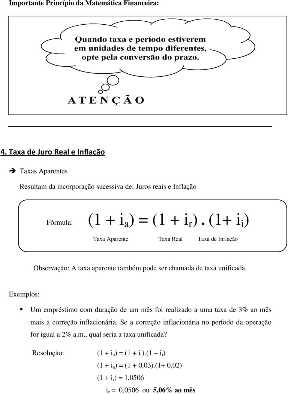 Exemplos: Um empréstimo com duração de um mês foi realizado a uma taxa de 3% ao mês mais a correção inflacionária.