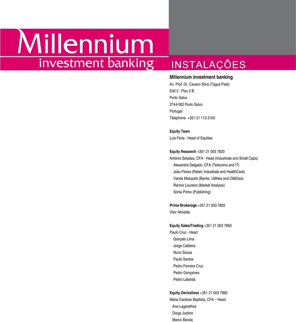 Seladas, CFA - Head (Industrials and Small Caps) Alexandra Delgado, CFA (Telecoms and IT) João Flores (Retail, Industrials and HealthCare) Vanda Mesquita (Banks, Utilities and Oil&Gas) Ramiro