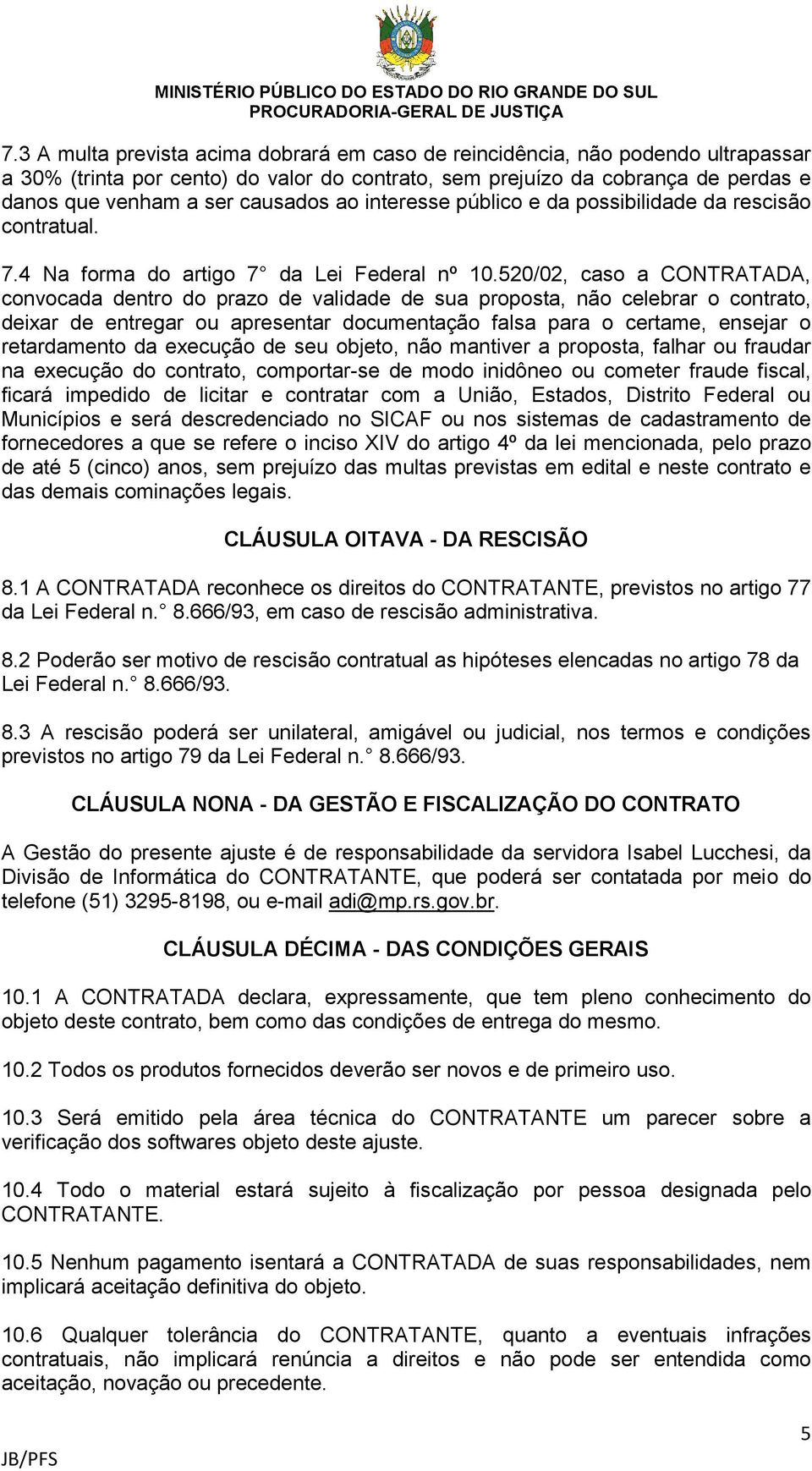 520/02, caso a CONTRATADA, convocada dentro do prazo de validade de sua proposta, não celebrar o contrato, deixar de entregar ou apresentar documentação falsa para o certame, ensejar o retardamento