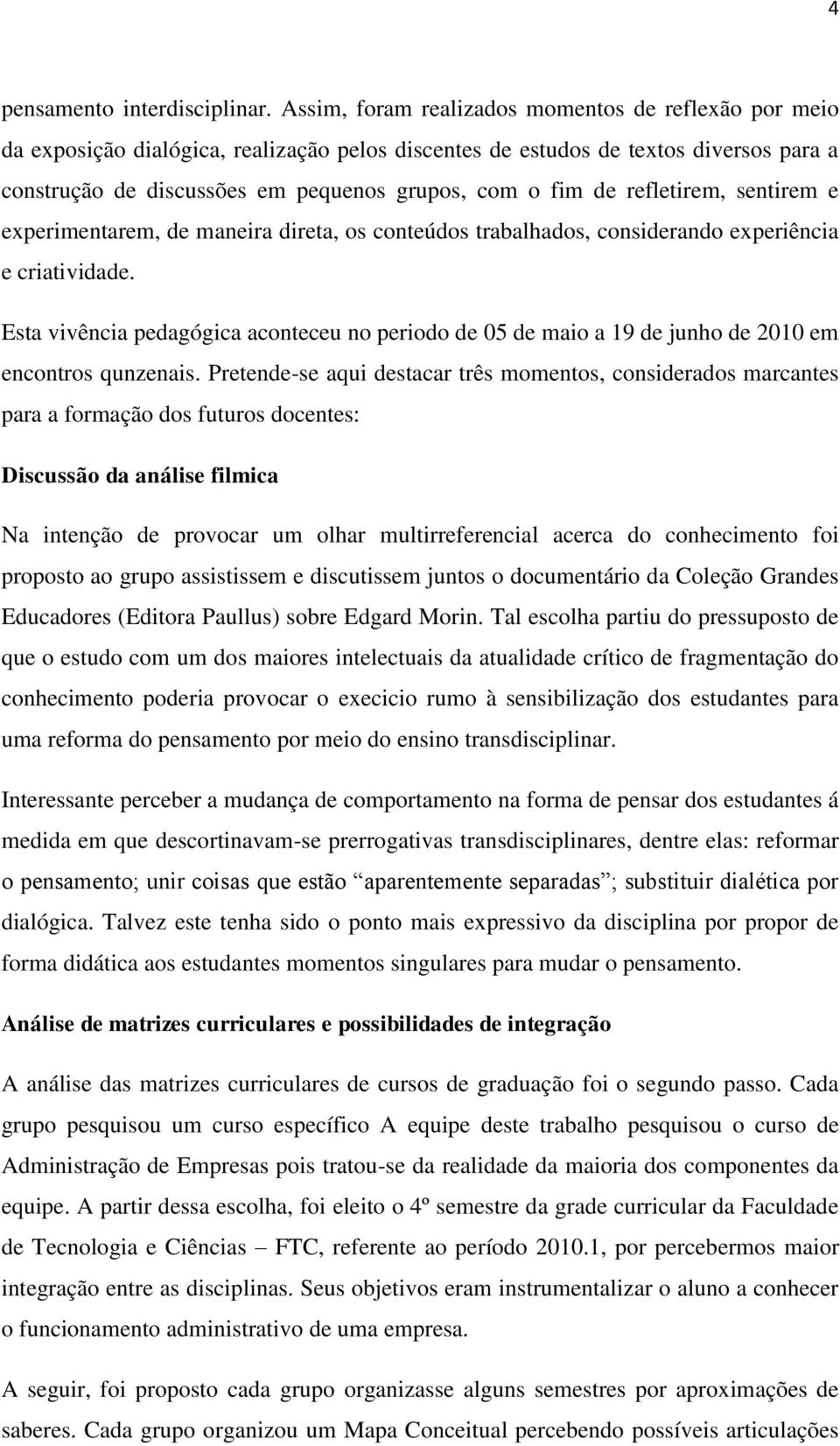 refletirem, sentirem e experimentarem, de maneira direta, os conteúdos trabalhados, considerando experiência e criatividade.