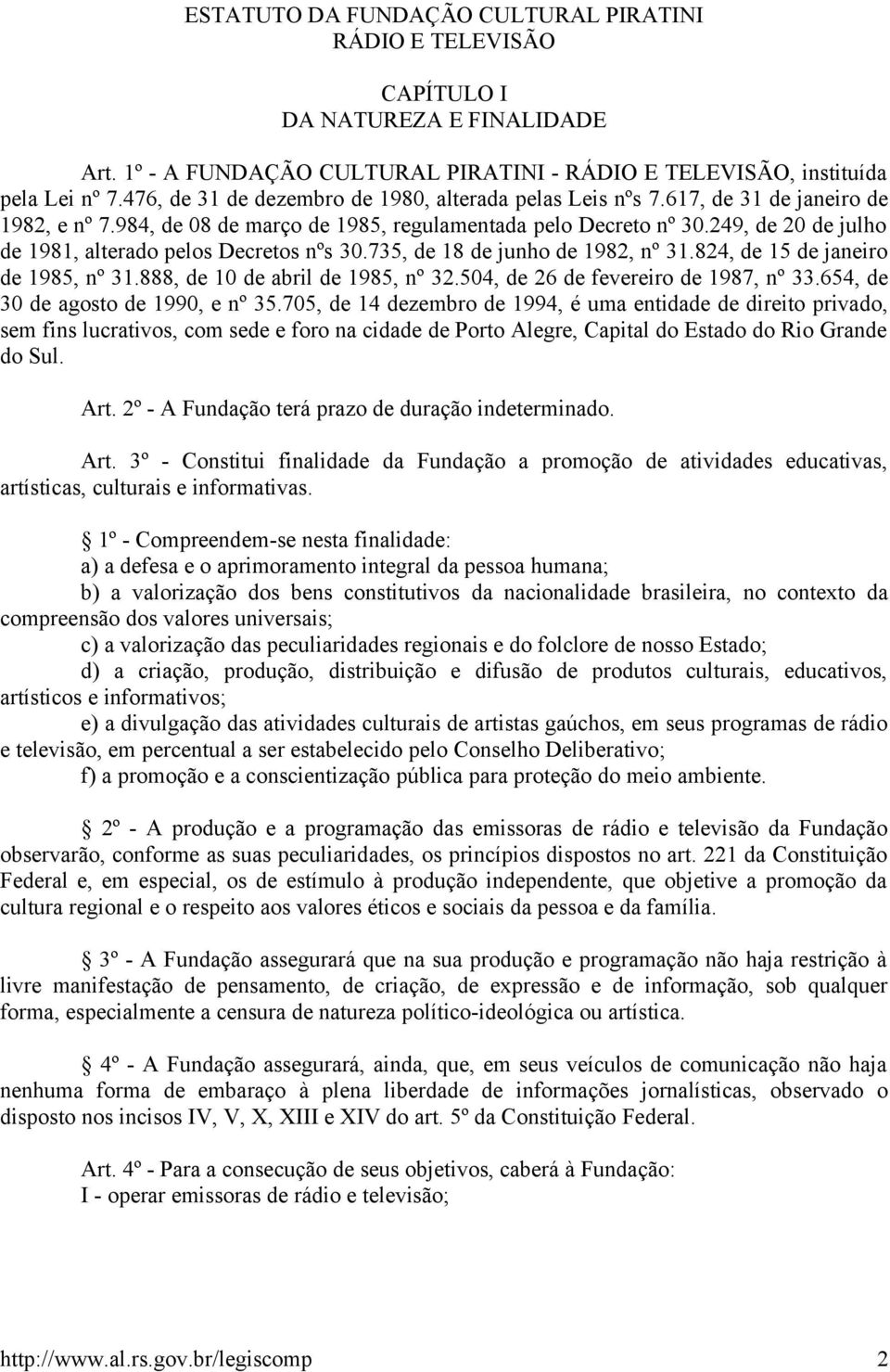 249, de 20 de julho de 1981, alterado pelos Decretos nºs 30.735, de 18 de junho de 1982, nº 31.824, de 15 de janeiro de 1985, nº 31.888, de 10 de abril de 1985, nº 32.