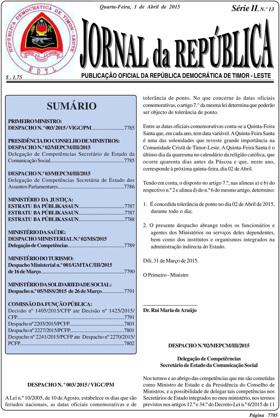 º 03/MEPCM/III/2015 Delegação de Competências Secretária de Estado dos Assuntos Parlamentares...7786 MINISTÉRIO DA JUSTIÇA: ESTRATU BA PÚBLIKASAUN...7787 ESTRATU BA PÚBLIKASAUN.