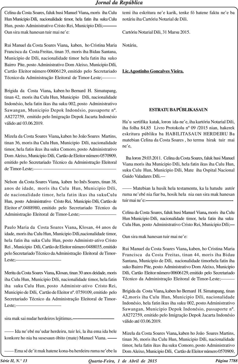 suko Bairro Pite, posto Administrativo Dom Aleixo, Municipio Díli, Cartão Eleitor número 00606129, emitido pelo Secretariado Técnico da Administração Eleitoral de Timor-Leste; temi iha eskritura ne e