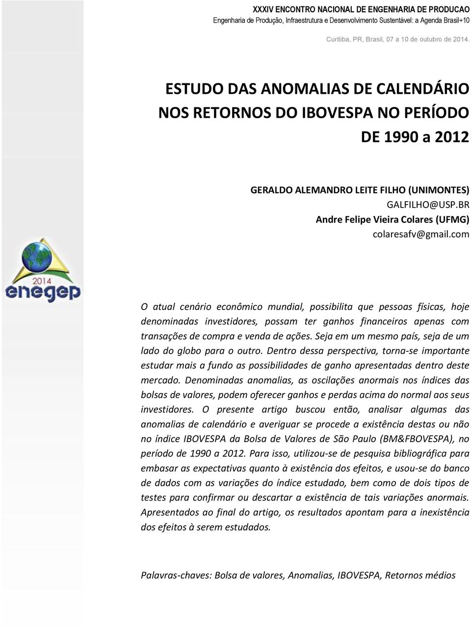 com O atual cenário econômico mundial, possibilita que pessoas físicas, hoje denominadas investidores, possam ter ganhos financeiros apenas com transações de compra e venda de ações.