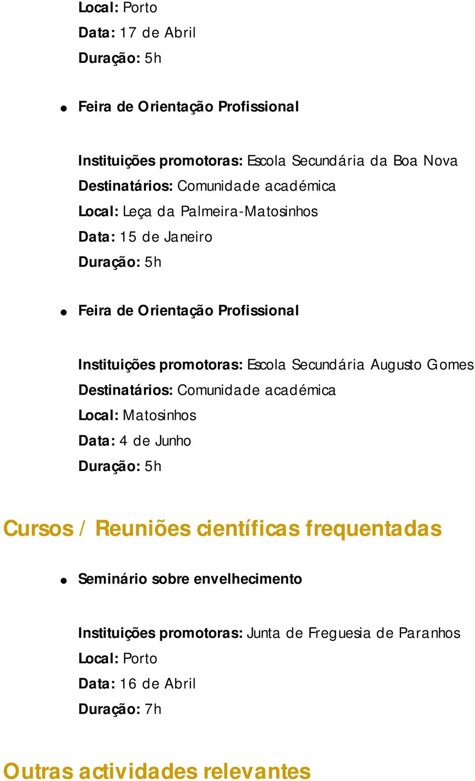 Secundária Augusto Gomes Destinatários: Comunidade académica Local: Matosinhos Data: 4 de Junho Duração: 5h Cursos / Reuniões científicas