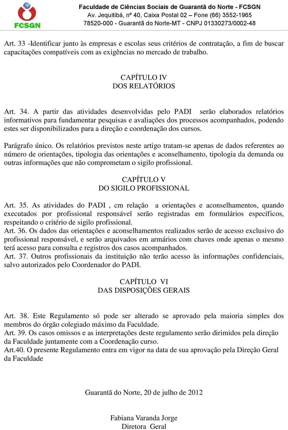 direção e coordenação dos cursos. Parágrafo único.