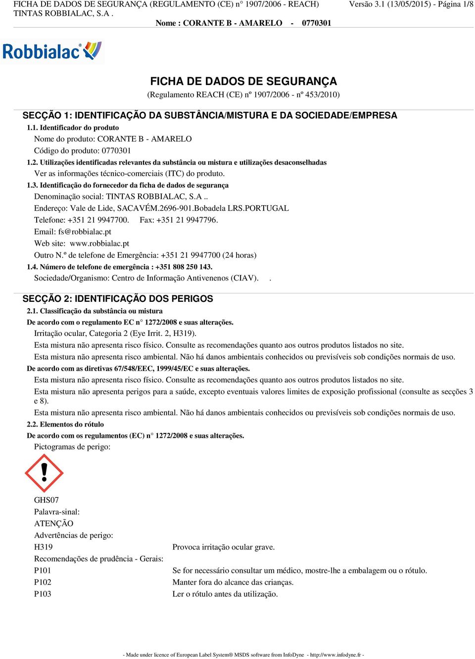 2. Utilizações identificadas relevantes da substância ou mistura e utilizações desaconselhadas Ver as informações técnico-comerciais (ITC) do produto. 1.3.