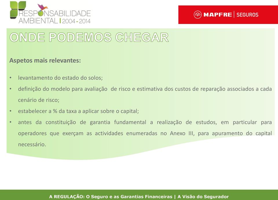 sobre o capital; antes da constituição de garantia fundamental a realização de estudos, em particular