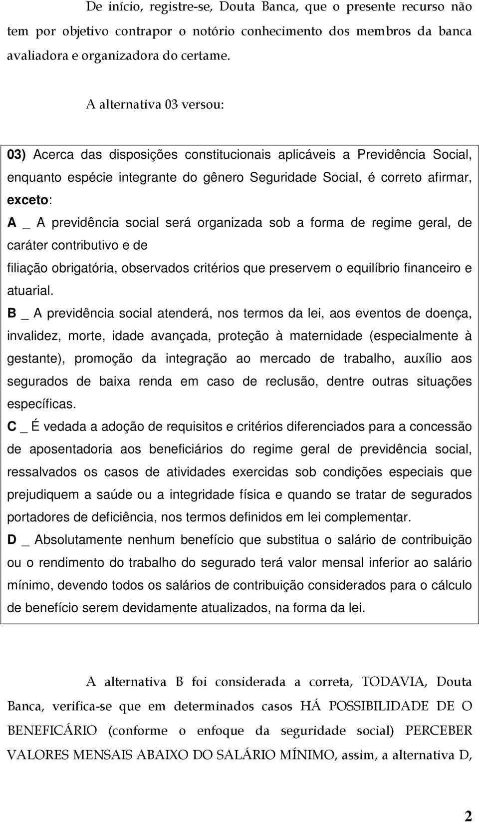 previdência social será organizada sob a forma de regime geral, de caráter contributivo e de filiação obrigatória, observados critérios que preservem o equilíbrio financeiro e atuarial.