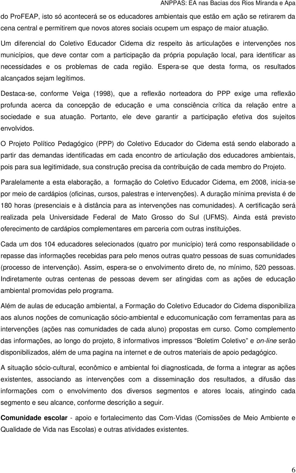 e os problemas de cada região. Espera-se que desta forma, os resultados alcançados sejam legítimos.