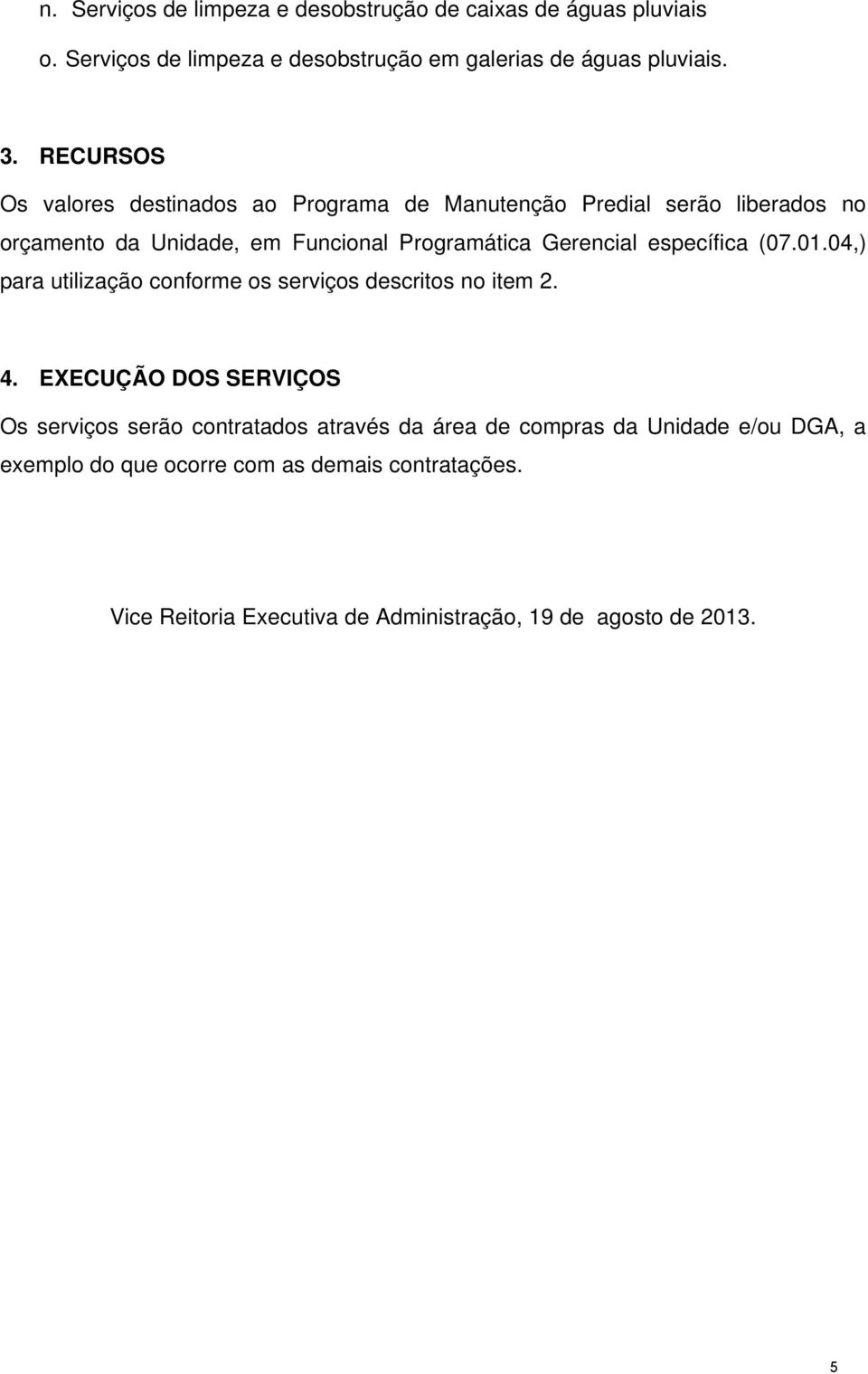 específica (07.01.04,) para utilização conforme os serviços descritos no item 2. 4.