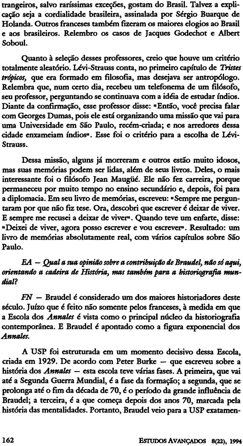 Quanto à seleção desses professores, creio que houve um critério totalmente aleatório.