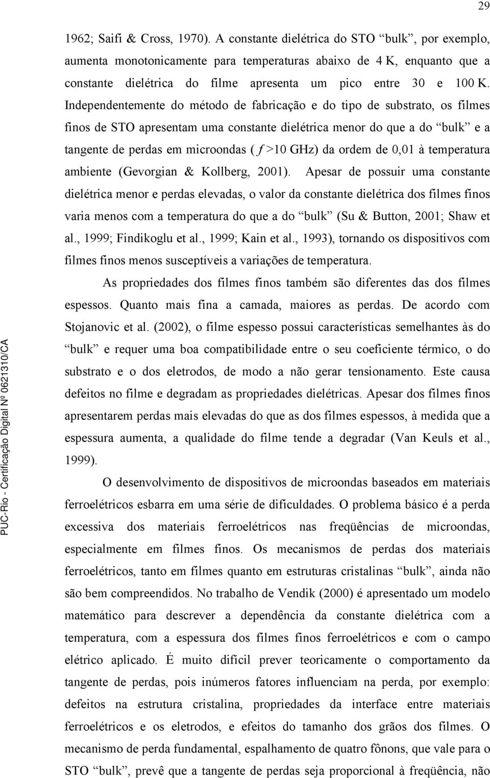 Independentemente do método de fabricação e do tipo de substrato, os filmes finos de STO apresentam uma constante dielétrica menor do que a do bulk e a tangente de perdas em microondas ( f >10 GHz)