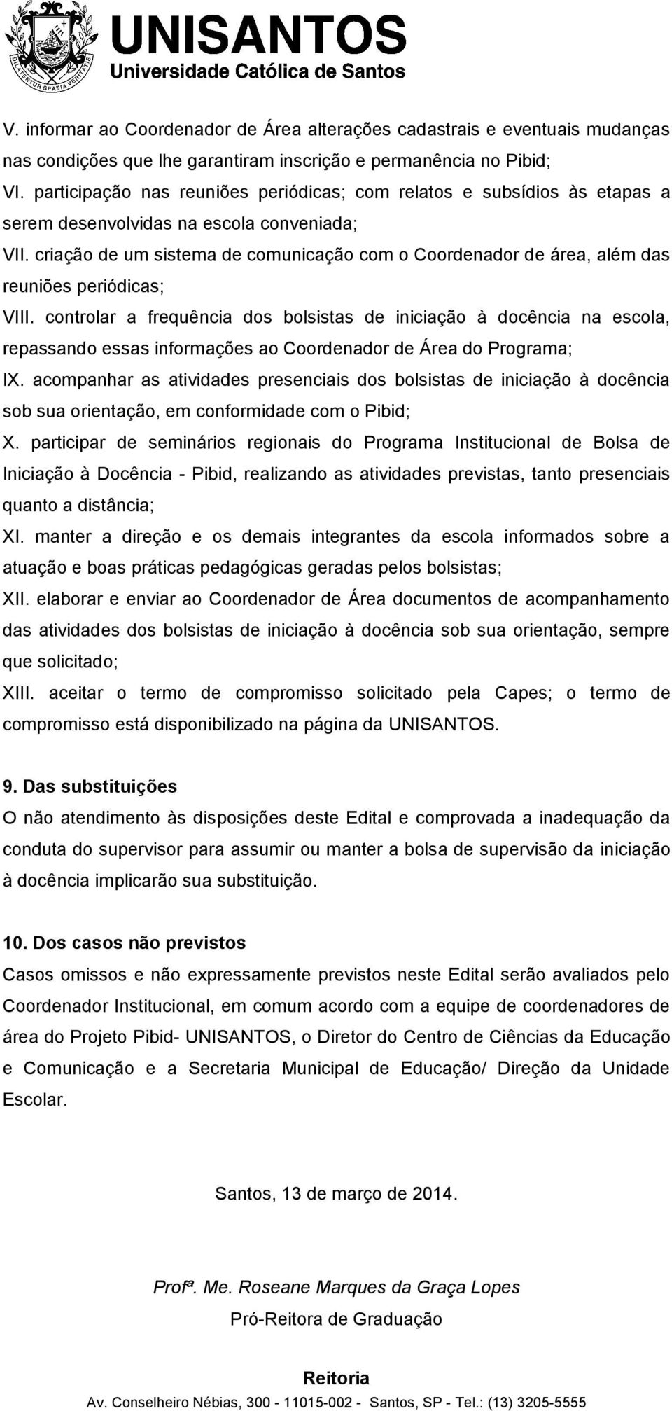 criação de um sistema de comunicação com o Coordenador de área, além das reuniões periódicas; VIII.