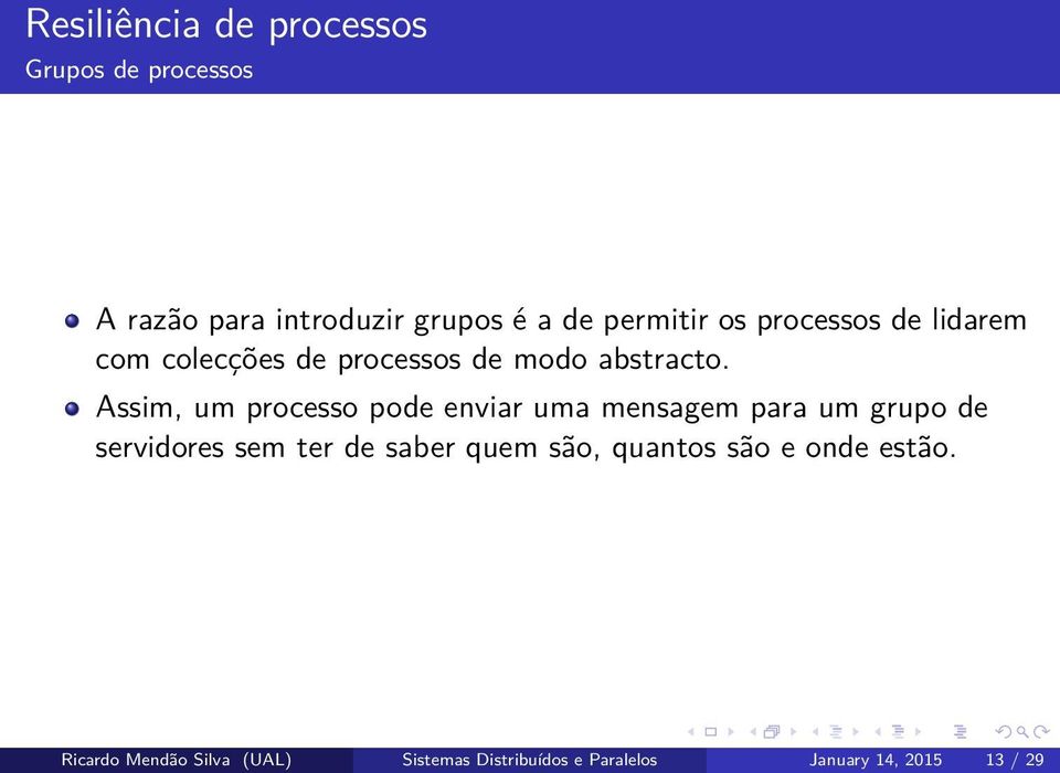 Assim, um processo pode enviar uma mensagem para um grupo de servidores sem ter de saber