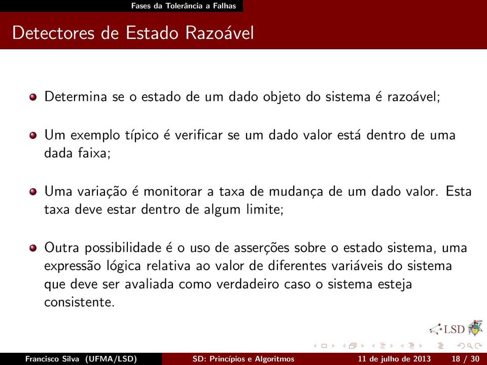 Esta taxa deve estar dentro de algum limite; Outra possibilidade é o uso de asserções sobre o estado sistema, uma expressão lógica relativa ao valor