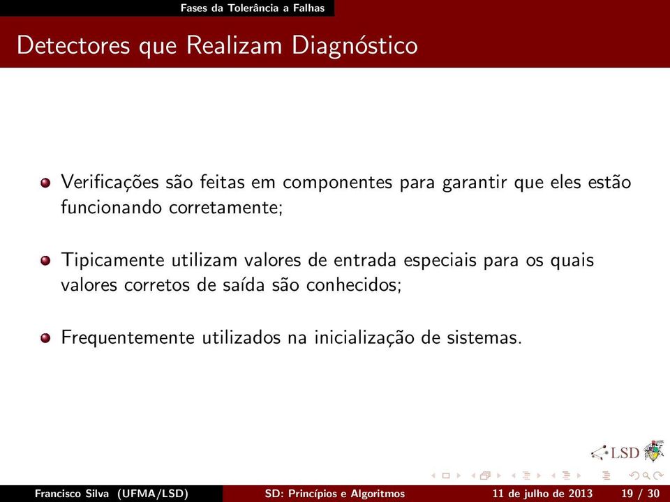 entrada especiais para os quais valores corretos de saída são conhecidos; Frequentemente utilizados