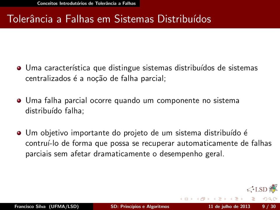 falha; Um objetivo importante do projeto de um sistema distribuído é contruí-lo de forma que possa se recuperar automaticamente de