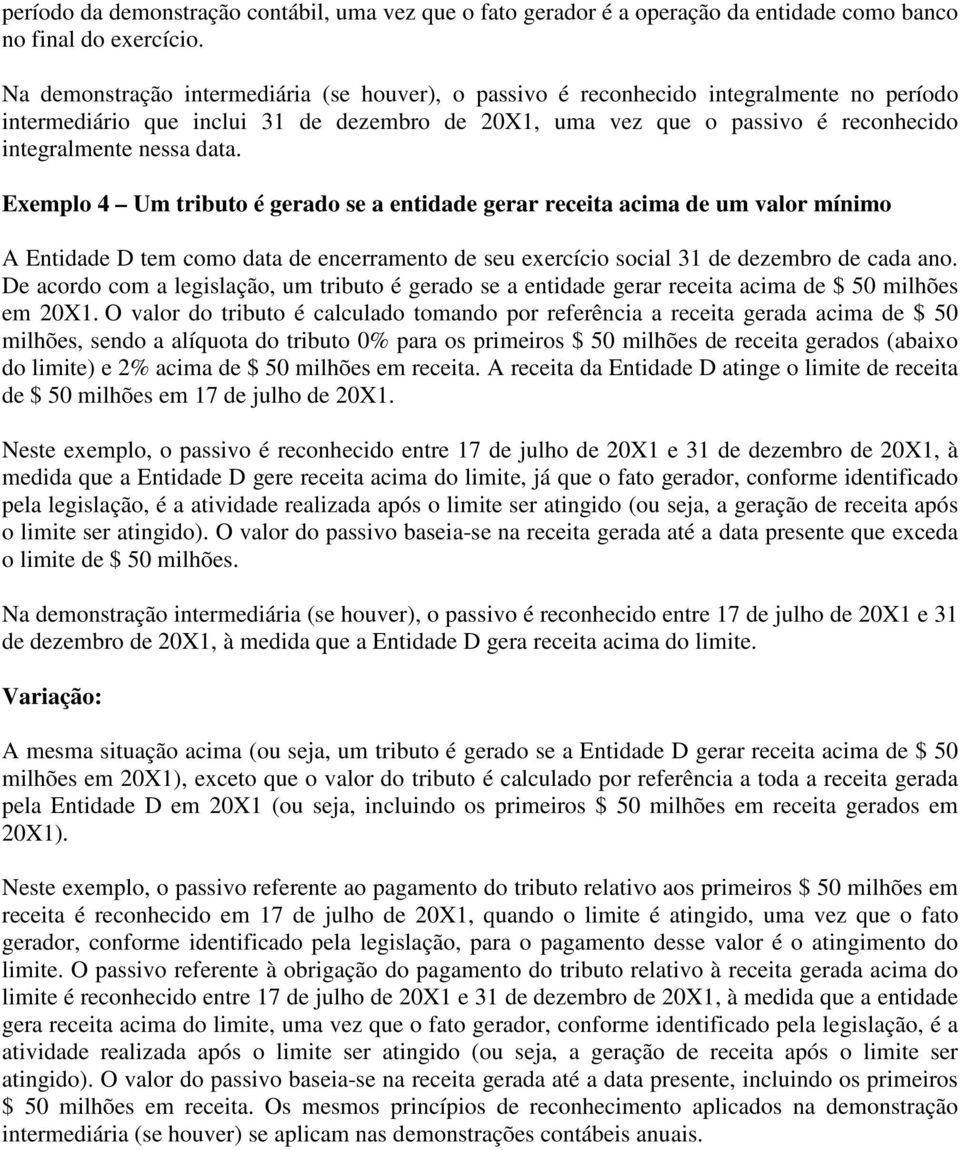 data. Exemplo 4 Um tributo é gerado se a entidade gerar receita acima de um valor mínimo A Entidade D tem como data de encerramento de seu exercício social 31 de dezembro de cada ano.