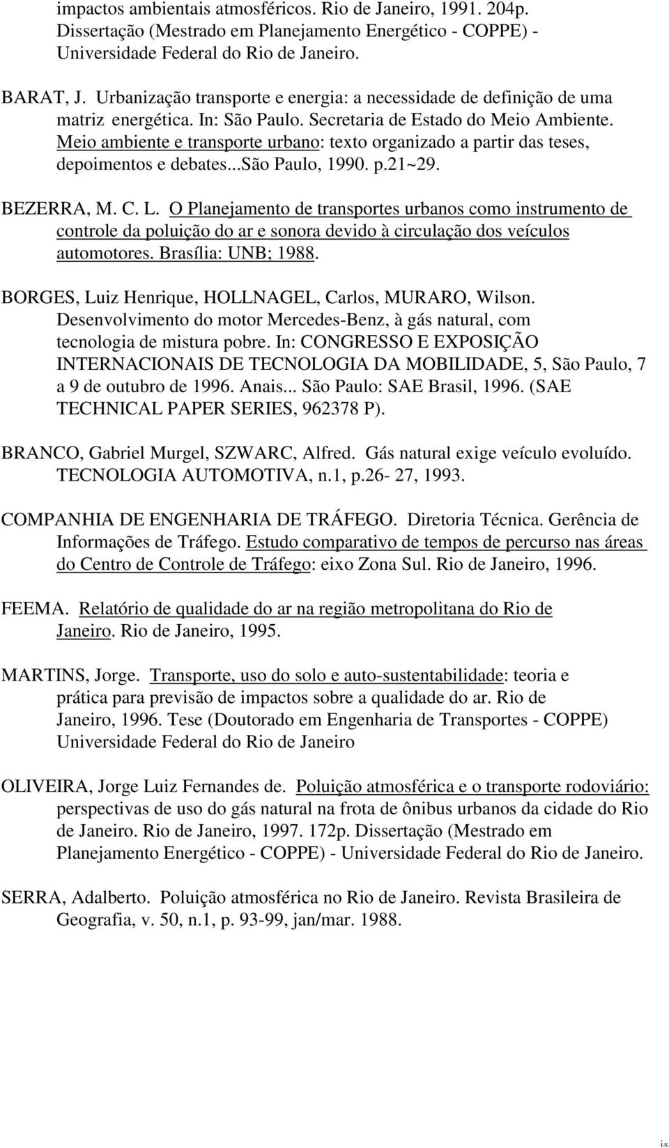 Meio ambiente e transporte urbano: texto organizado a partir das teses, depoimentos e debates...são Paulo, 1990. p.21~29. BEZERRA, M. C. L.