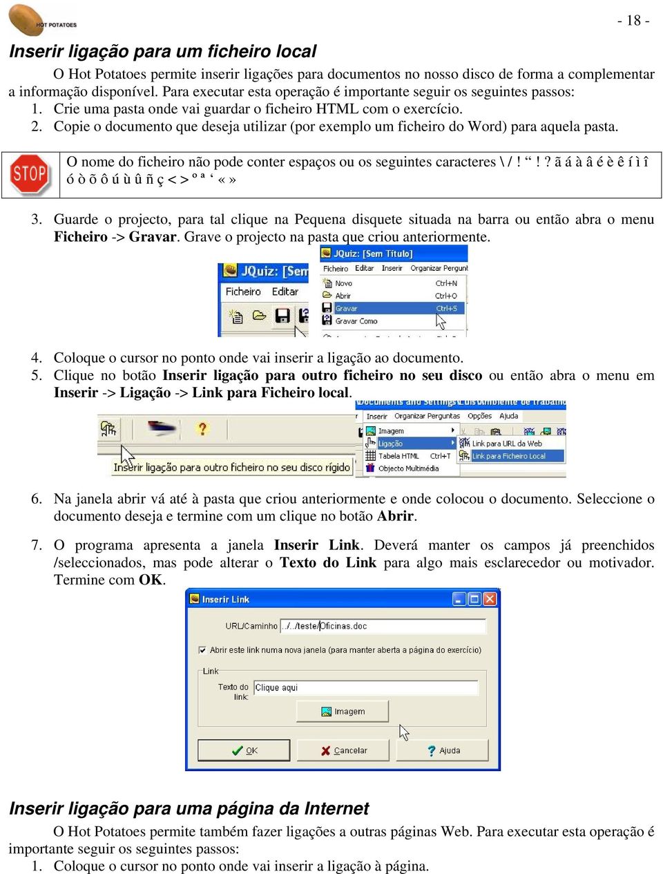 Copie o documento que deseja utilizar (por exemplo um ficheiro do Word) para aquela pasta. O nome do ficheiro não pode conter espaços ou os seguintes caracteres \ /!