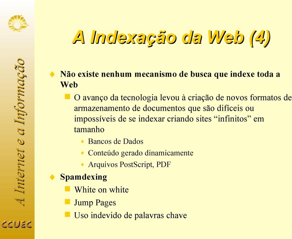 impossíveis de se indexar criando sites infinitos em tamanho Bancos de Dados Conteúdo gerado