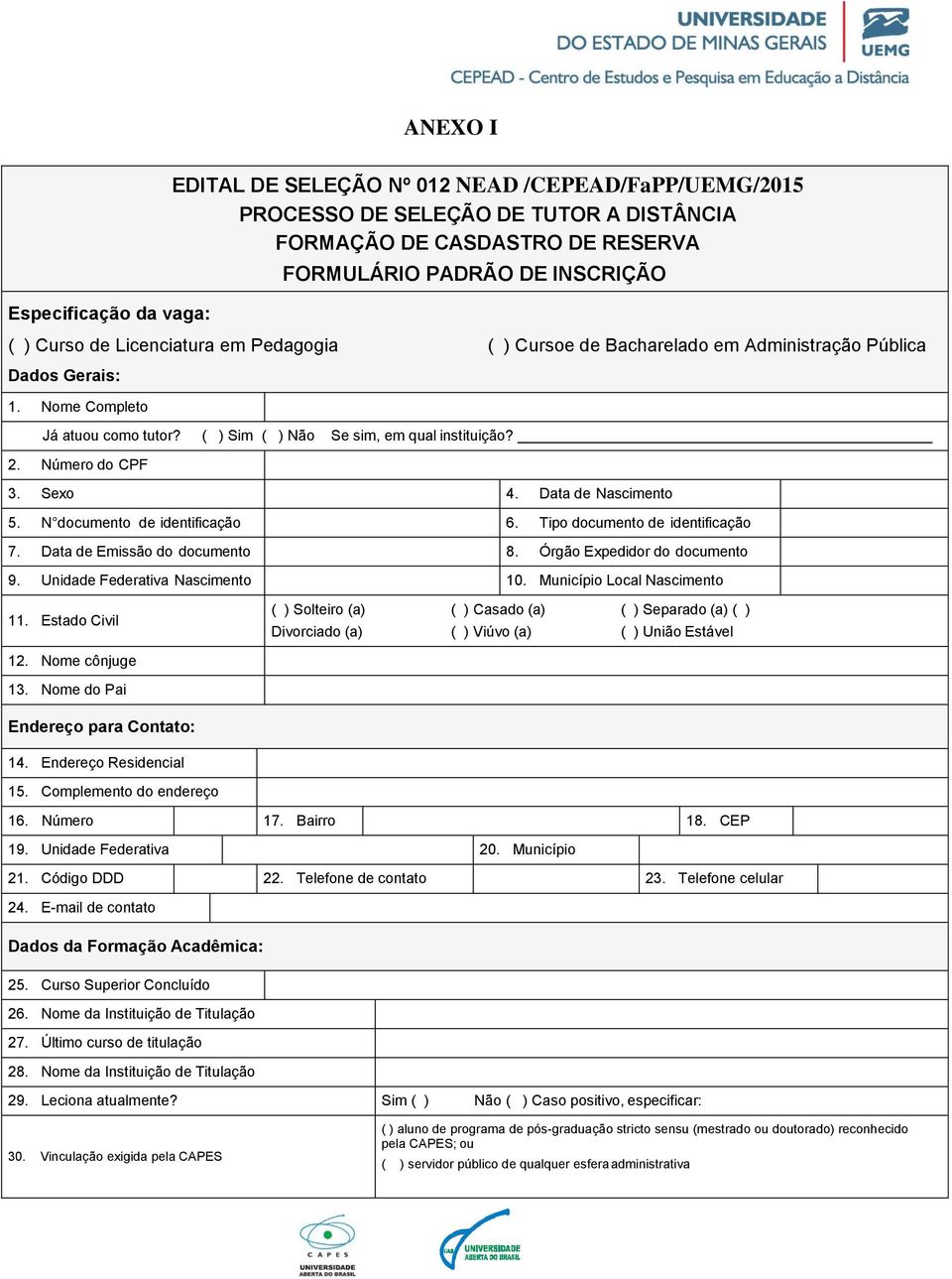 Sexo 4. Data de Nascimento 5. N documento de identificação 6. Tipo documento de identificação 7. Data de Emissão do documento 8. Órgão Expedidor do documento 9. Unidade Federativa Nascimento 10.