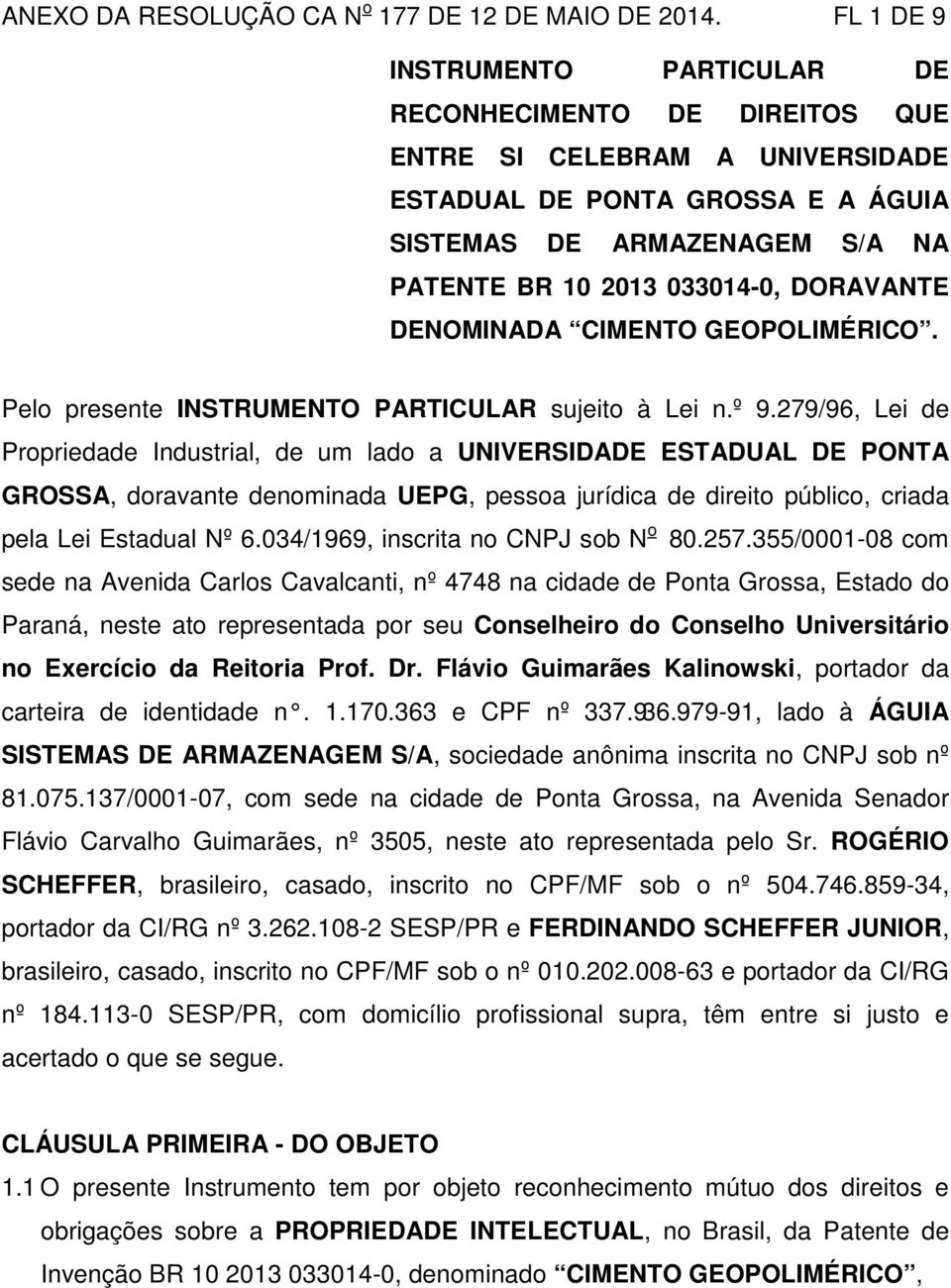 DORAVANTE DENOMINADA CIMENTO GEOPOLIMÉRICO. Pelo presente INSTRUMENTO PARTICULAR sujeito à Lei n.º 9.