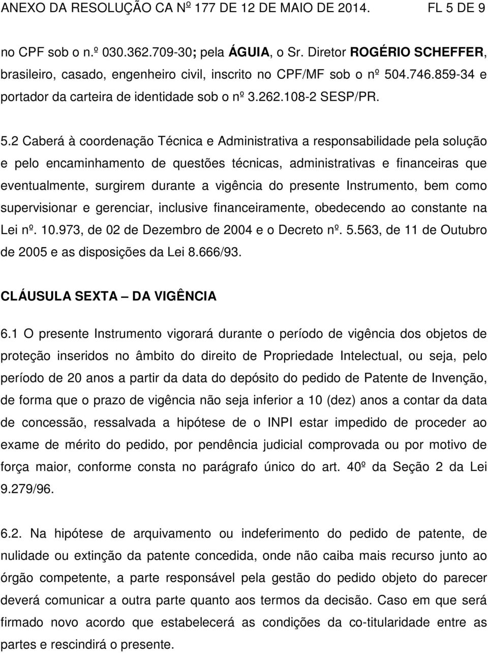 4.746.859-34 e portador da carteira de identidade sob o nº 3.262.108-2 SESP/PR. 5.