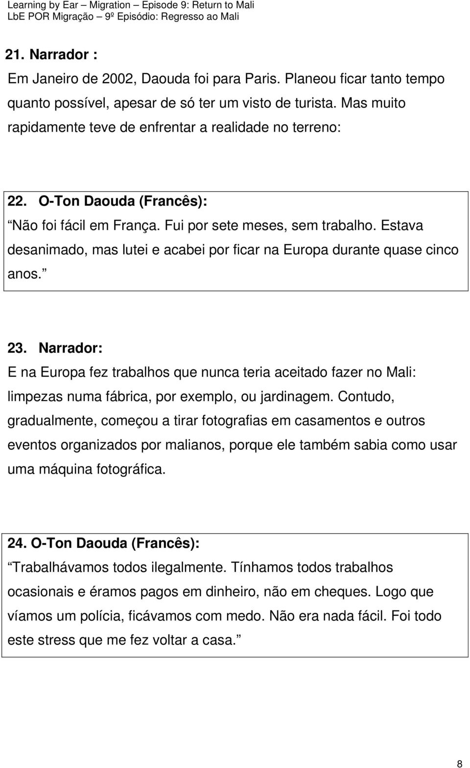 Estava desanimado, mas lutei e acabei por ficar na Europa durante quase cinco anos. 23.