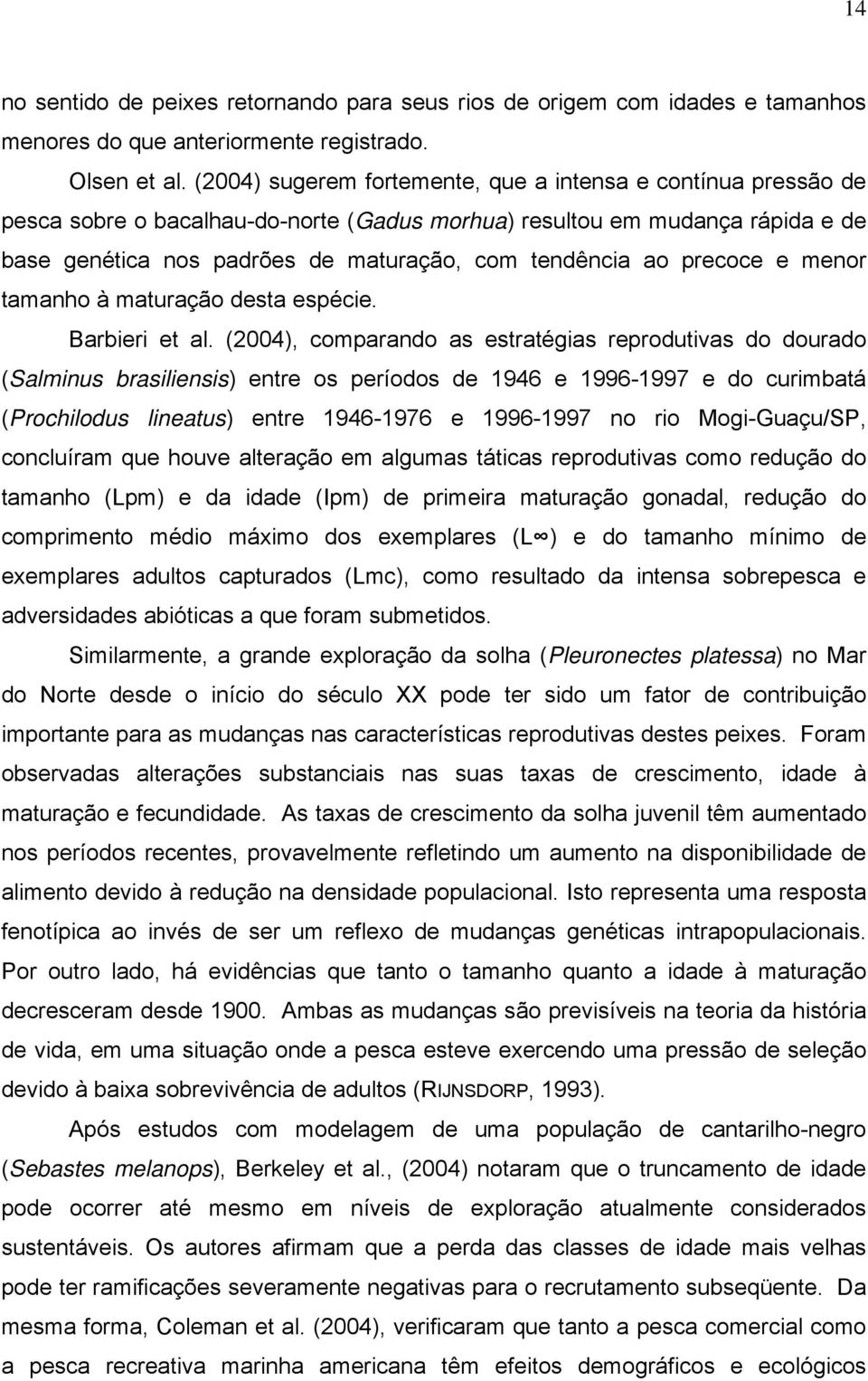 precoce e menor tamanho à maturação desta espécie. Barbieri et al.