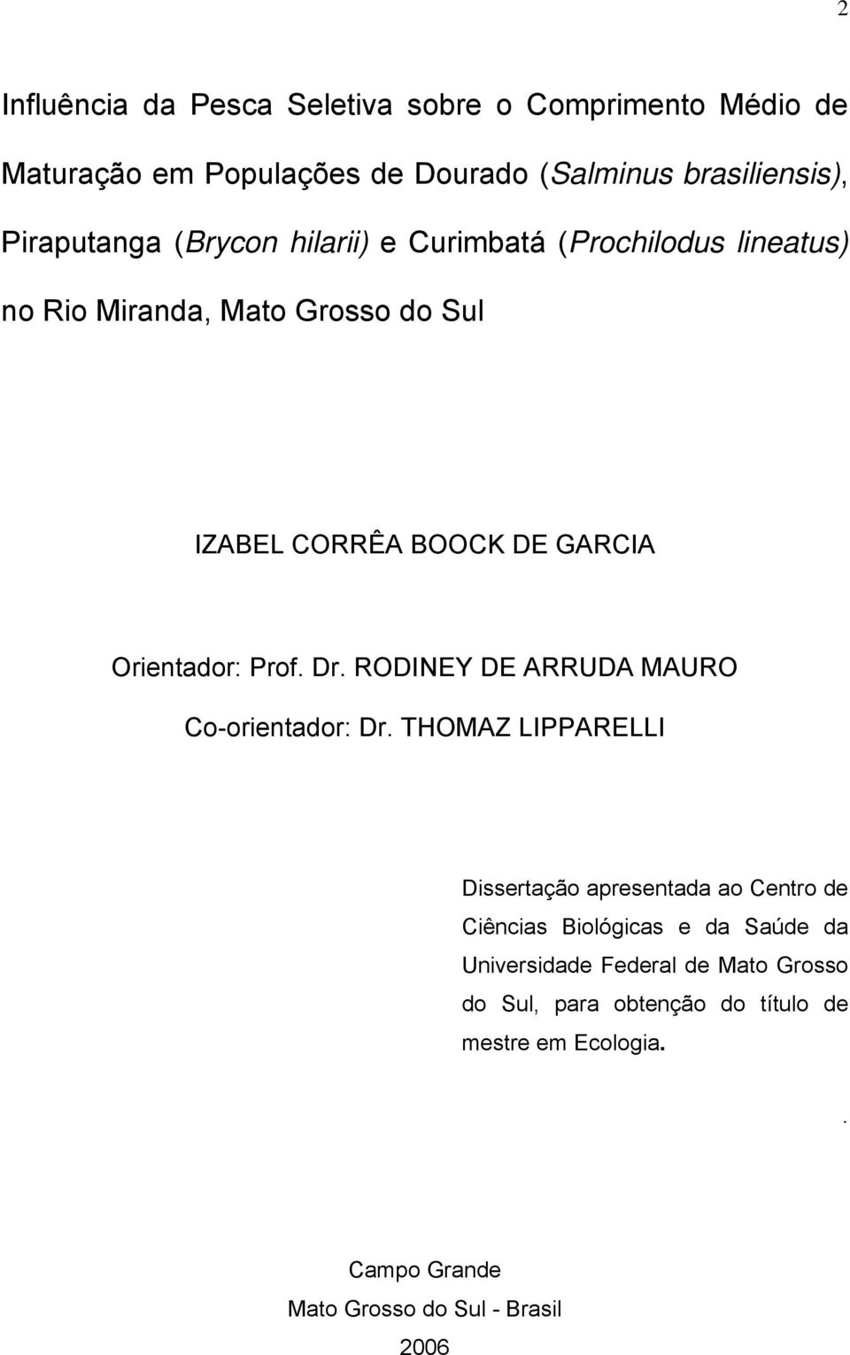 Dr. RODINEY DE ARRUDA MAURO Co-orientador: Dr.