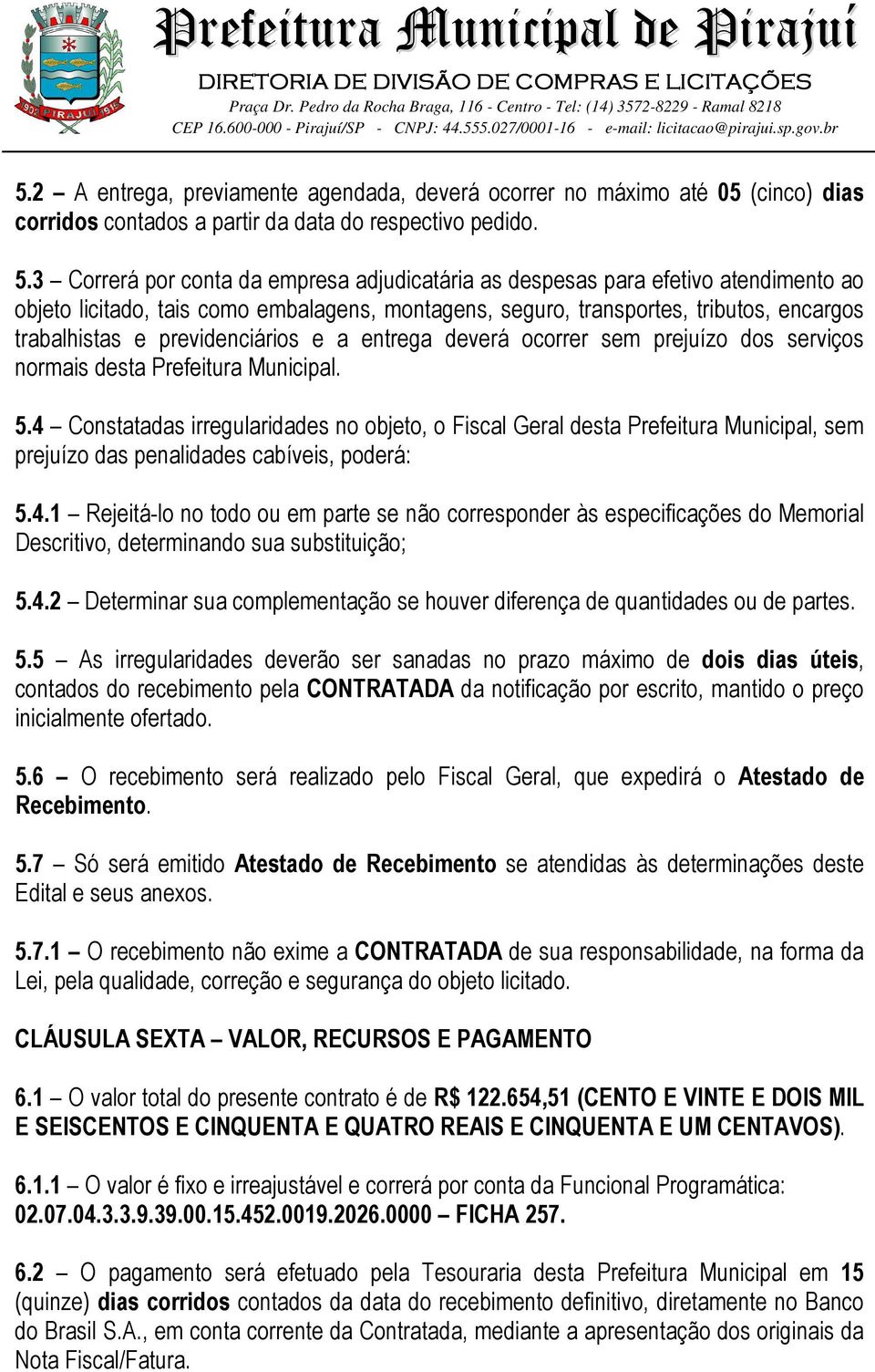 previdenciários e a entrega deverá ocorrer sem prejuízo dos serviços normais desta Prefeitura Municipal. 5.