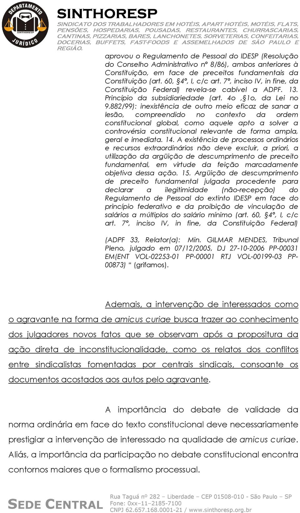 882/99): inexistência de outro meio eficaz de sanar a lesão, compreendido no contexto da ordem constitucional global, como aquele apto a solver a controvérsia constitucional relevante de forma ampla,