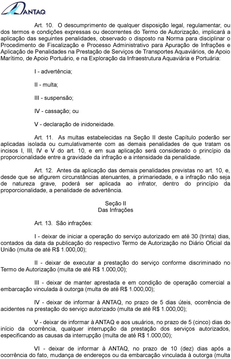 disposto na Norma para disciplinar o Procedimento de Fiscalização e Processo Administrativo para Apuração de Infrações e Aplicação de Penalidades na Prestação de Serviços de Transportes Aquaviários,