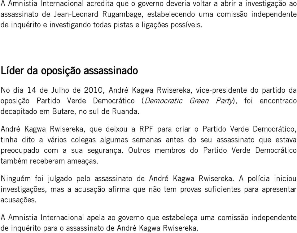 Líder da oposição assassinado No dia 14 de Julho de 2010, André Kagwa Rwisereka, vice-presidente do partido da oposição Partido Verde Democrático (Democratic Green Party), foi encontrado decapitado