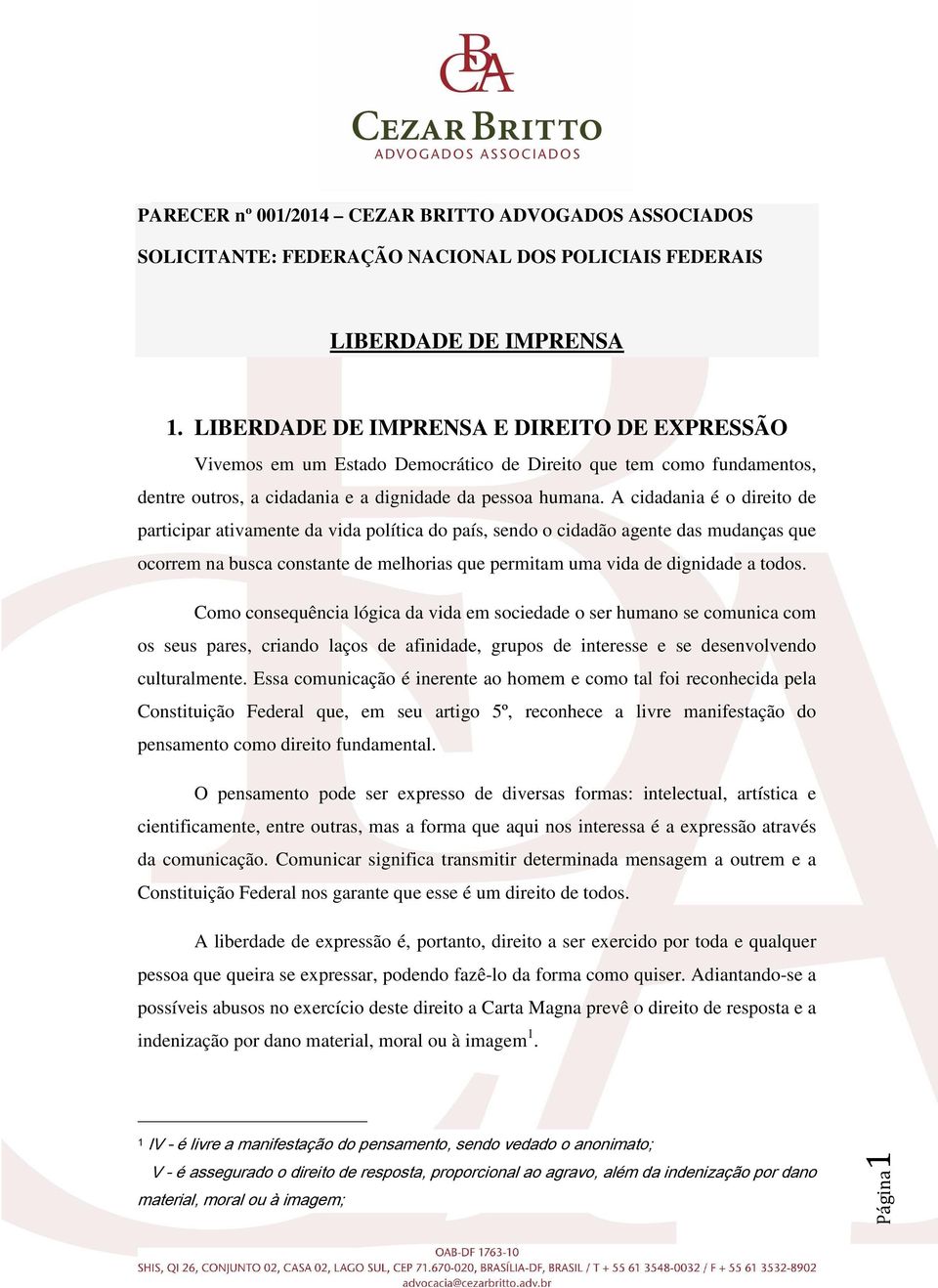 A cidadania é o direito de participar ativamente da vida política do país, sendo o cidadão agente das mudanças que ocorrem na busca constante de melhorias que permitam uma vida de dignidade a todos.