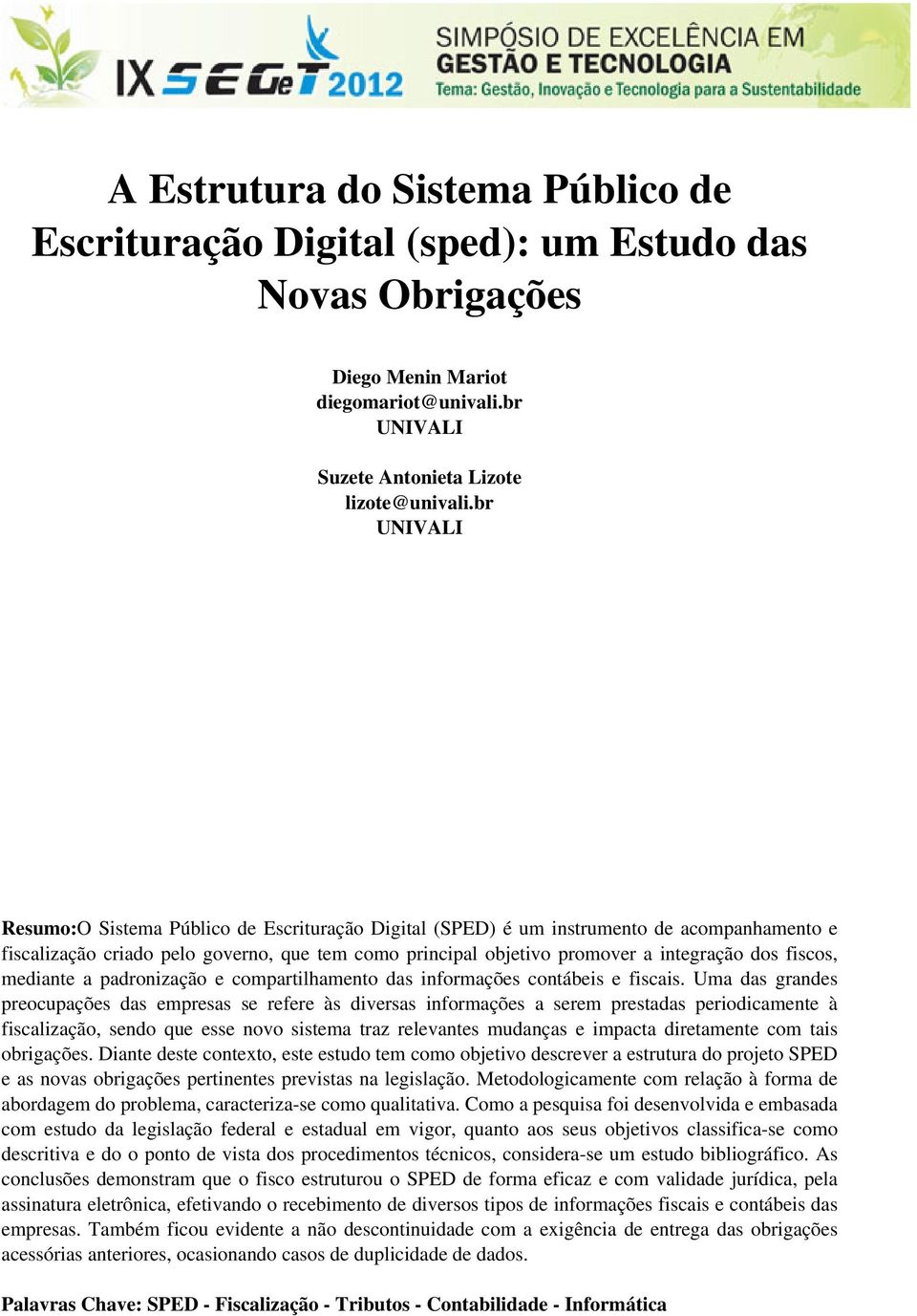 fiscos, mediante a padronização e compartilhamento das informações contábeis e fiscais.