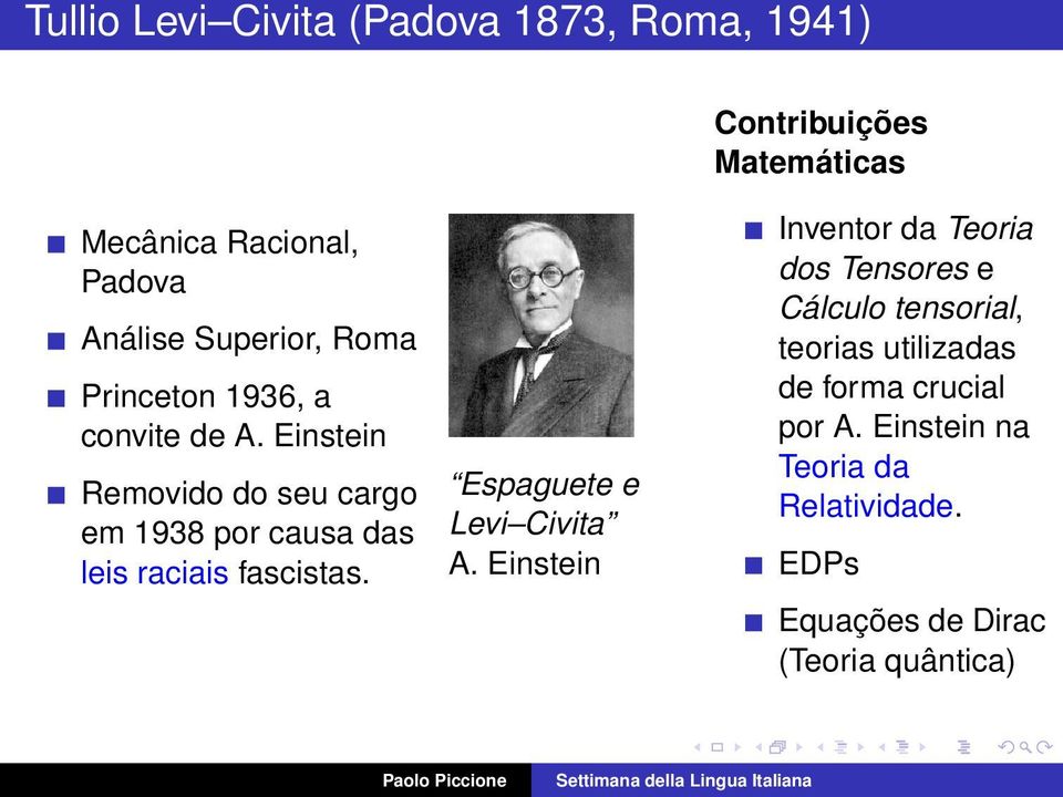 Einstein Removido do seu cargo em 1938 por causa das leis raciais fascistas. Espaguete e Levi Civita A.