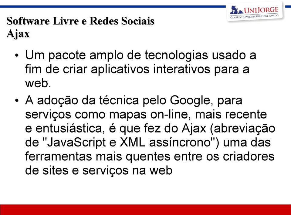 A adoção da técnica pelo Google, para serviços como mapas on-line, mais recente e